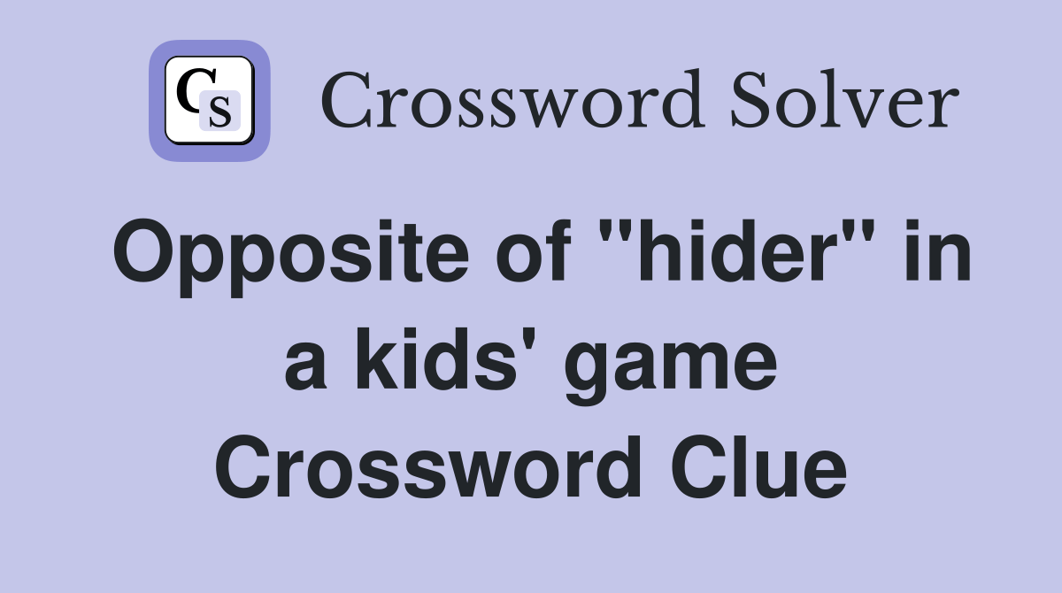 Opposite of "hider" in a kids' game Crossword Clue Answers